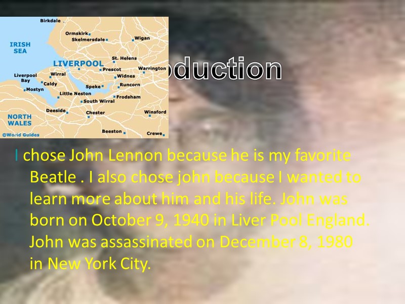 Introduction I chose John Lennon because he is my favorite Beatle . I also
